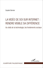 E-book, La vidéo de soi sur Internet : rendre visible sa différence : au-delà de la technologie, les fondements sociaux, L'Harmattan