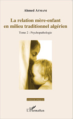 E-book, La relation mère-enfant en milieu traditionnel algérien, vol. 2 : Psychopathologie, L'Harmattan