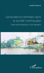 E-book, L'ambivalence identitaire dans la société martiniquaise : essai psychanalytique d'une aliénation, L'Harmattan