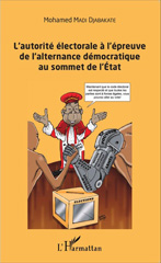 E-book, L'autorité électorale à l'épreuve de l'alternance démocratique au sommet de l'État : pour une appréciation concrète de la place des Organes de gestion des élections (OGE) dans le processus démocratique en Afrique subsaharienne francophone : essai, Madi Djabakate, Mohamed, L'Harmattan