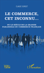 E-book, Le commerce, cet inconnu ou Le siècle de la grande farandole du commerce français, Sordet, Claude, L'Harmattan