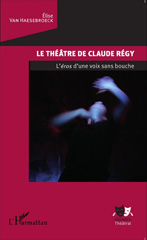 E-book, Le théâtre de Claude Régy : l'éros d'une voix sans bouche, Van Haesebroeck, Elise, L'Harmattan