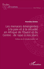E-book, Les menaces émergentes à la paix et à la sécurité en Afrique de l'Ouest et du Centre : de 1990 à nos jours, Bamba, Mamadou, L'Harmattan