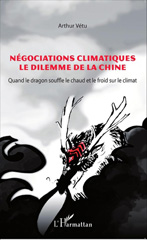 eBook, Négociations climatiques : le dilemme de la Chine : quand le dragon souffle le chaud et le froid sur le climat, Vétu, Arthur, L'Harmattan