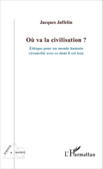 eBook, Où va la civilisation ? : éthique pour un monde humain réconcilié avec ce dont il est issu, L'Harmattan