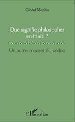E-book, Que signifie philosopher en Haïti ? : un autre concept du vodou, Mezilas, Glodel, L'Harmattan