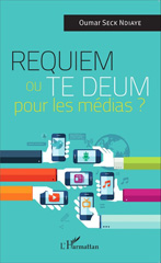 E-book, Requiem ou Te Deum pour les médias ?, Seck Ndiaye, Oumar, L'Harmattan