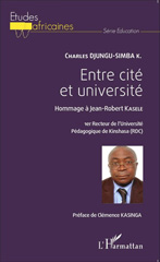 E-book, Entre cité et université : hommage à Jean-Robert Kasele, 1er recteur de l'université pédagogique de Kinshasa (RDC), L'Harmattan