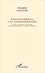 E-book, Hispanoamérica y el posmodernismo : teoría literaria, feminismo, textos coloniales y novela histórica : estudios y entrevistas escogidos, L'Harmattan