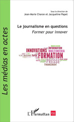 E-book, Le journalisme en questions : former pour innover cinquième : Conférence nationale des métiers du journalisme, 2 et 3 octobre 2014, à l'Unesco, L'Harmattan