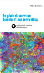 eBook, Le génie du cerveau humain et ses merveilles, vol. 2 : Anthropologie quantique et technoscience, L'Harmattan