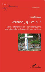 E-book, Murundi, qui est-tu ? : genèse et évolution de l'identité citoyenne déchirée au Burundi, des origines à nos jours, L'Harmattan