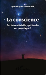 E-book, La conscience : entité matérielle, spirituelle ou quantique ?, Gaubicher, Jean-Jacques, L'Harmattan