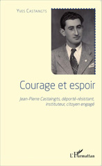 E-book, Courage et espoir : Jean-Pierre Castaingts, déporté-résistant, instituteur, citoyen engagé, L'Harmattan