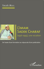 E-book, L'imam Sadek Charaf, 1936-1993 : une vocation : de l'aube d'une formation au crépuscule d'une prédication, L'Harmattan
