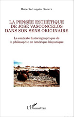 E-book, La pensée esthétique de José Vasconcelos dans son sens originaire : le contexte historiographique de la philosophie en Amérique hispanique, L'Harmattan