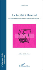 eBook, La Société i Matériel, vol. 1 : De l'information comme matériau artistique, L'Harmattan