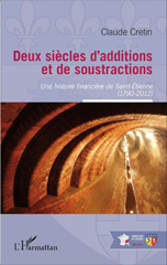 E-book, Deux siècles d'additions et de soustractions : une histoire financière de Saint-Étienne (1790-2012), Cretin, Claude, L'Harmattan