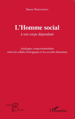E-book, L'homme social à son corps dépendant : analogies comportementales entre les cellules biologiques et les sociétés humaines, Berenholc, Simon, L'Harmattan