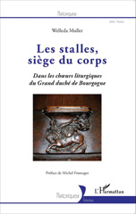 eBook, Les stalles, siège du corps : dans les choeurs liturgiques du Grand duché de Bourgogne, L'Harmattan