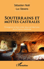 E-book, Souterrains et mottes castrales : émergence et liens entre deux architectures de la France médiévale, Noël, Sébastien, L'Harmattan