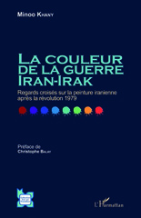 E-book, La couleur de la guerre Iran-Irak : regards croisés sur la peinture iranienne après la révolution 1979, L'Harmattan