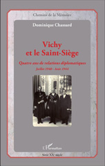 E-book, Vichy et le Saint-Siège : quatre ans de relations diplomatiques : juillet 1940-août 1944, Chassard, Dominique, L'Harmattan