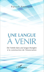 E-book, Une langue à venir : de l'entrée dans une langue étrangère à la construction de l'énonciation, Anderson, Patrick, L'Harmattan