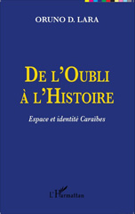 E-book, De l'oubli à l'histoire : espace et identité caraïbes : Guadeloupe, Guyane, Haïti, Martinique, Lara, Oruno Denis, L'Harmattan