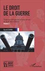 E-book, Le droit de la guerre : traité sur l'emploi de la force armée en droit international, vol. 2, Cumin, David, L'Harmattan