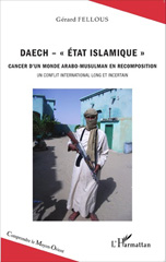 E-book, Daech - "etat islamique" : Cancer d'un monde arabo-musulman en recomposition : Un conflit international long et incertain, Fellous, Gerard, L'Harmattan