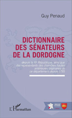 eBook, Dictionnaire des sénateurs de la Dordogne : Depuis la IIIe République ainsi que des représentants des chambres hautes antérieures originaires de ce département depuis 1795, Penaud, Guy., Editions L'Harmattan