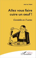 eBook, Allez vous faire cuire un oeuf ! : Comédie en cinq actes, Editions L'Harmattan