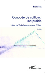 E-book, Canopée de cailloux, ma prairie : Suivi de Trois heures avant l'hiver, Editions L'Harmattan