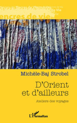 E-book, D'orient et d'ailleurs : Ateliers des voyages, Strobel, Michèle-Baj, Editions L'Harmattan