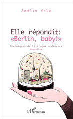E-book, Elle répondit : Berlin, baby ! : Chroniques de la drogue ordinaire - Nouvelles, Editions L'Harmattan