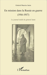 eBook, En mission dans la Russie en guerre (1916-1917) : Le journal inédit du général Janin, Editions L'Harmattan
