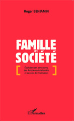 E-book, Famille et société : Évolution des structures, des fonctions de la famille et devenir de l'institution, Benjamin, Roger, Editions L'Harmattan