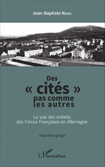 eBook, Des cités pas comme les autres : La voix des enfants des Forces Françaises en Allemagne - Essai-témoignage, Editions L'Harmattan