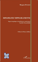 E-book, Diplomatie Nippo-Iranienne : Enjeu énergétique et interférences américaines - Concilier l'inconciliable, Humbert, Morgane, Editions L'Harmattan