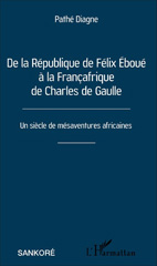 E-book, De la République de Félix Éboué à la Françafrique de Charles de Gaulle : Un siècle de mésaventures africaines, Editions L'Harmattan