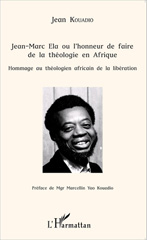 E-book, Jean-Marc Ela ou l'honneur de faire de la théologie en Afrique : Hommage au théologien africain de la libération, Editions L'Harmattan