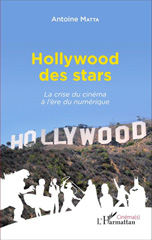 E-book, Hollywood des stars : La crise du cinéma à l'ère du numérique, Editions L'Harmattan
