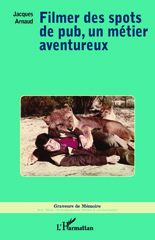 E-book, Filmer des spots de pub, un métier aventureux, Arnaud, Jacques, Editions L'Harmattan