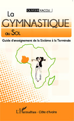 E-book, La gymnastique au sol : Guide d'enseignement de la Sixième à la Terminale, Kacou, Olivier K., Editions L'Harmattan