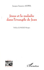 E-book, Jésus et la maladie dans l'évangile de Jean, Ahiwa, Jacques Assanvo, Editions L'Harmattan