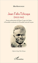 eBook, Jean Félix-Tchicaya : (1903-1961) - Premier parlementaire du Moyen-Congo et du Gabon à l'Assemblée constituante et à l'Assemblée nationale française, Editions L'Harmattan