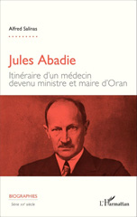 E-book, Jules Abadie : Itinéraire d'un médecin devenu ministre et maire d'Oran, Editions L'Harmattan