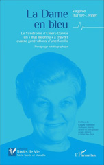 E-book, La Dame en bleu : Le Syndrome d'Ehlers-Danlos un "mal inconnu" à travers quatre générations d'une famille - Témoignage autobiographique, Editions L'Harmattan