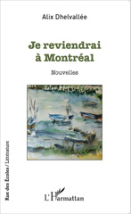 E-book, Je reviendrai à Montréal : Nouvelles, Dhelvallée, Alix, Editions L'Harmattan